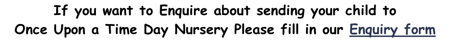 If you want to Enquire about sending your child to  Once Upon a Time Day Nursery Please fill in our Enquiry form